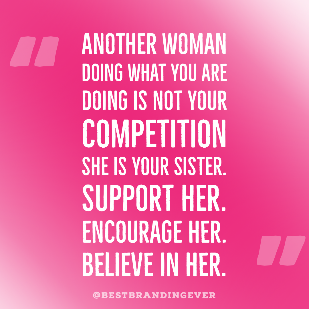 Another Woman Doing What You Are Doing Is Not Your Competition. She is your Sister. Support Her. Encourage Her. Believe in Her.